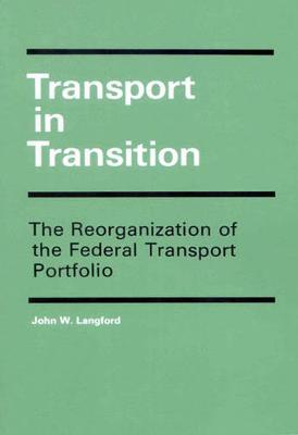 Transport in Transition: The Reorganization of the Federal Transport Portfolio - Langford, John W