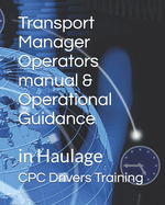 Transport Manager Operators manual & Operational Guidance: in Haulage