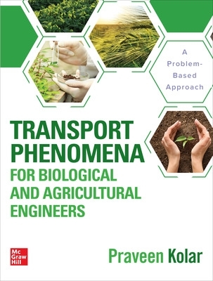 Transport Phenomena for Biological and Agricultural Engineers: A Problem-Based Approach - Kolar, Praveen