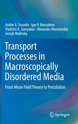 Transport Processes in Macroscopically Disordered Media: From Mean Field Theory to Percolation - Snarskii, Andrei A, and Bezsudnov, Igor V, and Sevryukov, Vladimir A