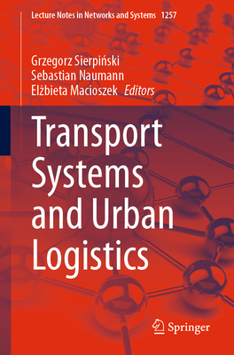 Transport Systems and Urban Logistics - Sierpinski, Grzegorz (Editor), and Naumann, Sebastian (Editor), and Macioszek, Elzbieta (Editor)