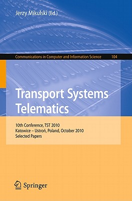 Transport Systems Telematics: 10th Conference, TST 2010, Katowice - Ustron, Poland, October 20-23, 2010. Selected Papers - Mikulski, Jerzy (Editor)