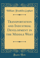 Transportation and Industrial Development in the Middle West (Classic Reprint)