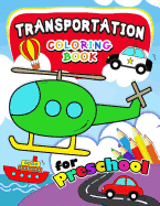 Transportation Coloring Books for Preschool: Activity book for boy, girls, kids Ages 2-4,3-5,4-8 (Plane, Car, Boat, Truck)