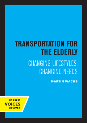 Transportation for the Elderly: Changing Lifestyles, Changing Needs - Wachs, Martin