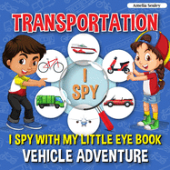 Transportation I Spy: I Spy with My Little Eye Book, Vehicle Adventure for Kids Ages 2-5, Toddlers and Preschoolers