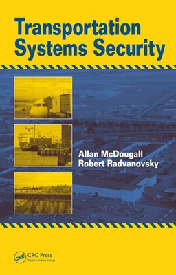 Transportation Systems Security - McDougall, Allan, and Radvanovsky, Robert