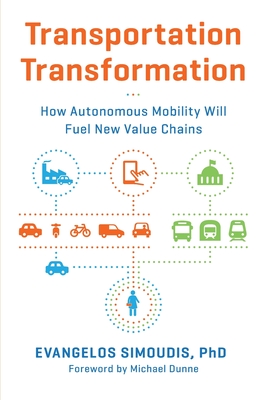Transportation Transformation: How Autonomous Mobility Will Fuel New Value Chains - Simoudis, Evangelos