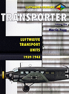 Transporter Volume One: Luftwaffe Transport Units 1939-1943