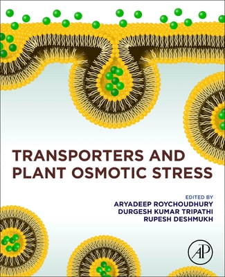 Transporters and Plant Osmotic Stress - Roychoudhury, Aryadeep (Editor), and Tripathi, Durgesh Kumar (Editor), and Deshmukh, Rupesh (Editor)