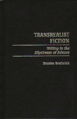 Transrealist Fiction: Writing in the Slipstream of Science - Broderick, Damien