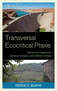 Transversal Ecocritical Praxis: Theoretical Arguments, Literary Analysis, and Cultural Critique