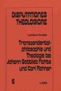 Transzendentalphilosophie Und Theologie Bei Johann Gottleib Fichte Und Karl Rahner