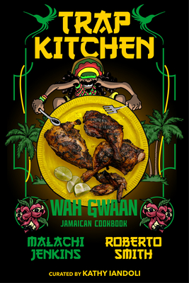 Trap Kitchen: Wah Gwaan: Jamaican Cookbook - Jenkins, Malachi, and Smith, Roberto, and Iandoli, Kathy