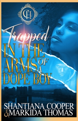 Trapped In The Arms Of A Dope Boy: A Hood Love Story - Thomas, Markida, and Cooper, Shantiana