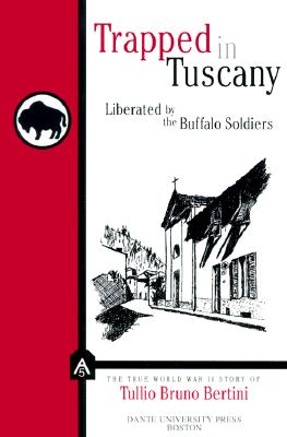 Trapped in Tuscany: Liberated by the Buffalo Soldiers - Bertini, Tullio Bruno, and Bertini, and Caso, Adolph (Editor)