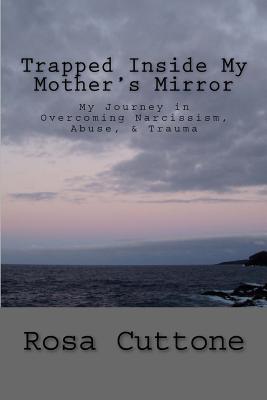 Trapped Inside My Mother's Mirror - Smith, Gregory M, and Cuttone, Rosa