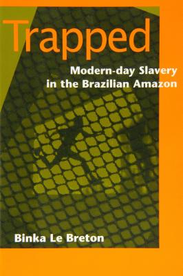 Trapped: Modern-Day Slavery in the Brazilian Amazon - Le Breton, Binka