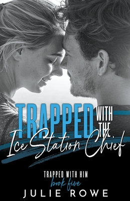 Trapped with the Ice Station Chief - Rowe, Julie