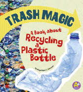 Trash Magic: A Book about Recycling a Plastic Bottle