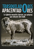 Trasquiladores o Apacentadores: La Iglesia necesita siervos, no seores que abusen del redil.