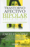 Trastorno Afectivo Bipolar: La Enfermedad de las Emociones - Lopez, Angeles, and Infante, Guillermo Cabrera (Introduction by), and Arsuaga, Juan Luis (Prologue by)