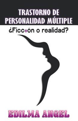 Trastorno de personalidad Mltiple: Ficcin o realidad? - Angel, Edilma