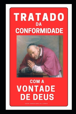 Tratado da Conformidade com a Vontade de Deus - Et Veritas, Virtus (Editor), and Afonso Maria Lig?rio, Santo