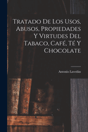 Tratado De Los Usos, Abusos, Propiedades Y Virtudes Del Tabaco, Caf?, T? Y Chocolate