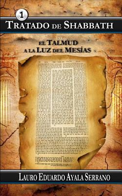 Tratado de Shabbath: El Talmud a la Luz del Mesias - Ayala Serrano, Lauro Eduardo