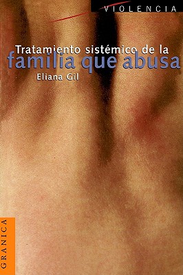Tratamiento Sistemico de la Familia Que Abusa - Gil, Eliana, PhD