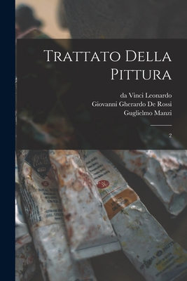 Trattato della pittura: 2 - Leonardo, Da Vinci, and Manzi, Guglielmo, and De Rossi, Giovanni Gherardo