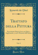 Trattato Della Pittura, Vol. 2: Nuovamente Dato in Luce Con Note, E Supplementi, E Con Le Memorie Dell'autore (Classic Reprint)