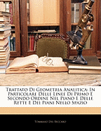 Trattato Di Geometria Analitica: In Particolare Delle Linee Di Primo E Secondo Ordine Nel Piano E Delle Rette E Dei Piani Nello Spazio