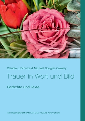 Trauer in Wort und Bild: Gedichte und Texte - Schulze, Claudia J, and Crawley, Michael Douglas