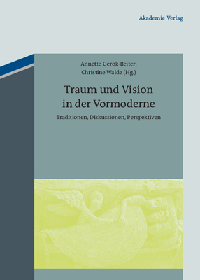 Traum Und Vision in Der Vormoderne - Gerok-Reiter, Annette (Editor), and Walde, Christine (Editor)