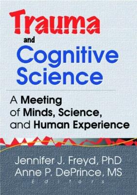 Trauma and Cognitive Science: A Meeting of Minds, Science, and Human Experience - Freyd, Jennifer J, and Deprince, Anne P