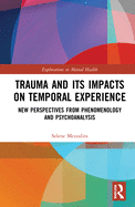 Trauma and Its Impacts on Temporal Experience: New Perspectives from Phenomenology and Psychoanalysis