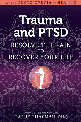 Trauma and Ptsd: Resolve the Pain to Recover Your Life - Chapman, Cathy