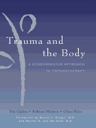 Trauma and the Body: A Sensorimotor Approach to Psychotherapy