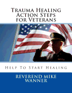 Trauma Healing Action Steps for Veterans: Help to Start Healing