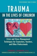 Trauma in the Lives of Children: Crisis and Stress Management Techniques for Teachers, Counselors, and Student Service Professionals