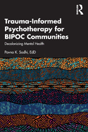 Trauma-Informed Psychotherapy for Bipoc Communities: Decolonizing Mental Health