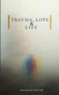 Trauma, Love, and Life