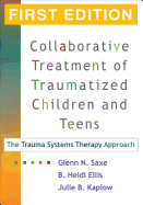 Trauma Systems Therapy for Children and Teens, First Edition: The Trauma Systems Therapy Approach