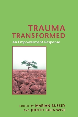 Trauma Transformed: An Empowerment Response - Bussey, Marian (Editor), and Wise, Judith Bula (Editor)