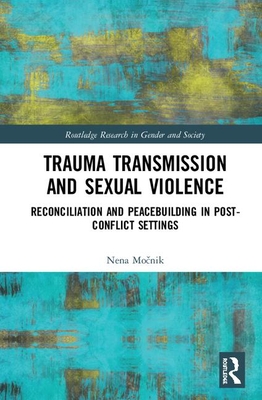 Trauma Transmission and Sexual Violence: Reconciliation and Peacebuilding in Post Conflict Settings - Mo nik, Nena