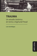 Trauma: Un estudio histrico en torno a Sigmund Freud