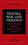 Trauma, War, and Violence: Public Mental Health in Socio-Cultural Context