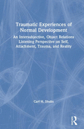Traumatic Experiences of Normal Development: An Intersubjective, Object Relations Listening Perspective on Self, Attachment, Trauma, and Reality